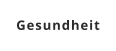 Gesundheit