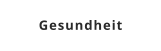 Gesundheit