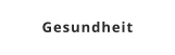 Gesundheit