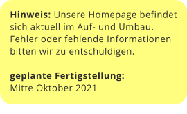 Hinweis: Unsere Homepage befindet sich aktuell im Auf- und Umbau. Fehler oder fehlende Informationen bitten wir zu entschuldigen.  geplante Fertigstellung:  Mitte Oktober 2021